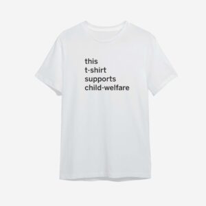 "this tshirt supports child welfare" Tshirt